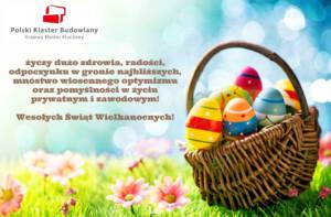 Koszyk z pomalowanymi jajkami wielkanocnymi z logiem klastra budowlanego oraz napisem: życzy dużo zdrowia, radości, odpoczynku w gronie najbliższych, mnóstwo wiosennego optymizmu oraz pomyślności w życiu prywatnym i zawodowym! Wesołych Świąt Wielkanocnych